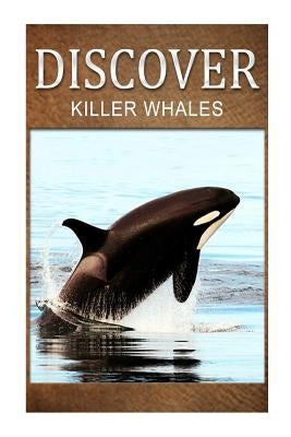 Killer Whales - Discover: Early reader's wildlife photography book by Press, Discover