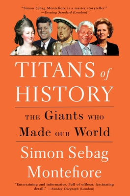 Titans of History: The Giants Who Made Our World by Montefiore, Simon Sebag