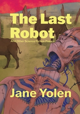 The Last Robot and Other Science Fiction Poems by Yolen, Jane