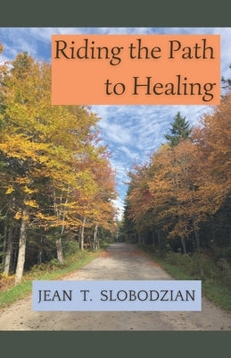 Riding the Path to Healing by Slobodzian, Jean T.