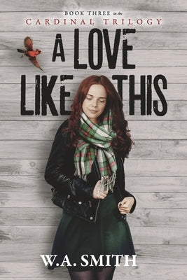 A Love Like This: Book Three in the Cardinal Trilogyvolume 3 by Smith, W. A.