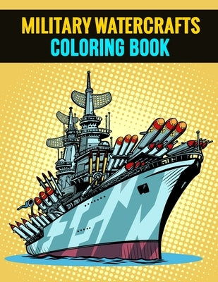 Military Watercrafts Coloring Book: Beautiful Gift Activity Book for Coworker or Colleague by Studio, Rongh