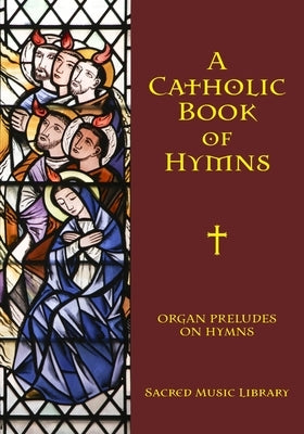 Organ Preludes on Hymn Tunes: A Catholic Book of Hymns Series Book by Jones, Aago Noel