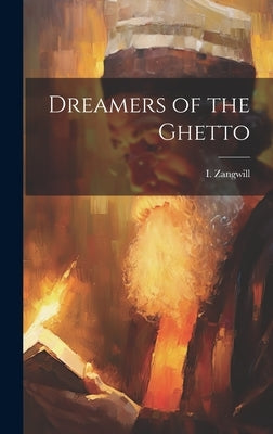 Dreamers of the Ghetto by Zangwill, I.