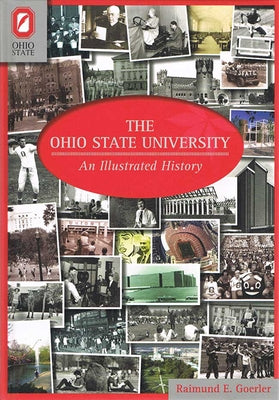 The Ohio State University: An Illustrated History by Goerler, Raimund E.