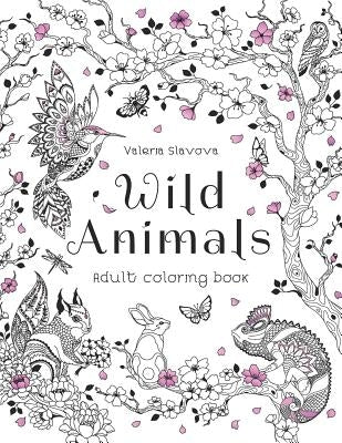 Wild Animals: Adult coloring book: 30 Original Coloring Pages of animals, birds, fish and a lot of wonderful flowers for Stress Reli by Slavova, Valeria