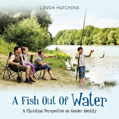 A Fish out of Water: A Christian Perspective on Gender Identity by Hutchins, Linda