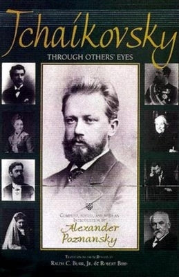 Tchaikovsky Through Others Eyes by Poznansky, Alexander