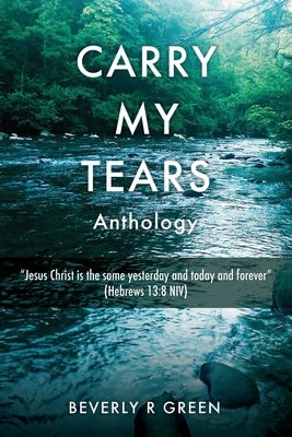 Carry My Tears by Green, Beverly R.