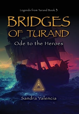 Bridges of Turand: Ode to the Heroes by Valencia, Sandra