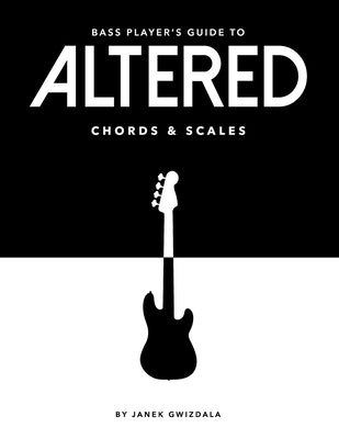 Bass Player's Guide To Altered Chords & Scales by Gwizdala, Chelsea