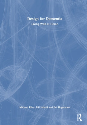 Design for Dementia: Living Well at Home by Halsall, Bill