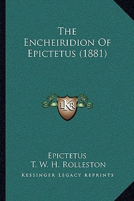 The Encheiridion Of Epictetus (1881) by Epictetus