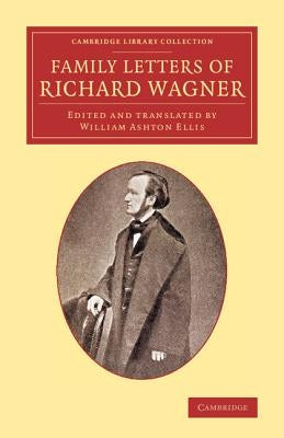 Family Letters of Richard Wagner by Wagner, Richard