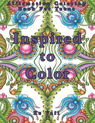 Inspired To Color: Affirmation Coloring Book For Teens: Inspirational And Positive Affirmations Quotes. Mandala And Stress Relieving Patt by Vail, Kc