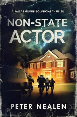 Non-State Actor: A Pallas Group Solutions Thriller by Nealen, Peter