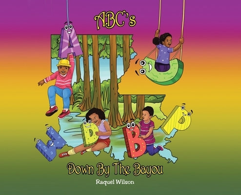 ABC's Down By The Bayou by Wilson, Raquel