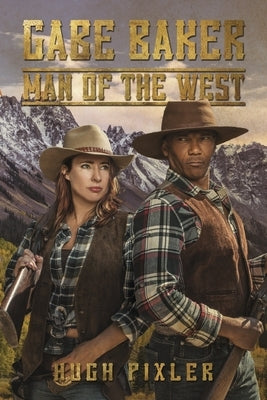 Gabe Baker: Man of the West: Book 3 by Pixler, Hugh