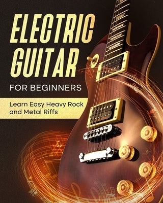 Electric Guitar For Beginners: Learn Easy Heavy Rock and Metal Riffs by Johnson, Frederick