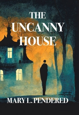 The Uncanny House by Pendered, Mary L.