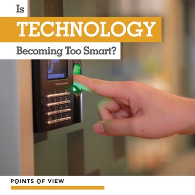 Is Technology Becoming Too Smart? by McDunn, Theo