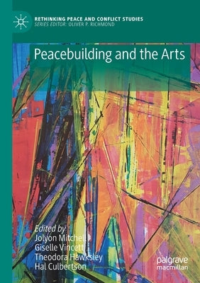 Peacebuilding and the Arts by Mitchell, Jolyon