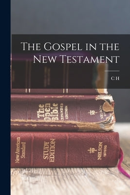 The Gospel in the New Testament by Dodd, C. H. 1884-1973