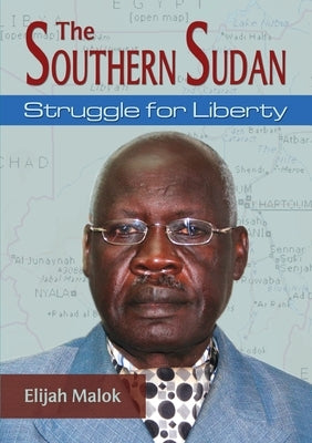 The Southern Sudan: Struggle for liberty by Malok, Elijah