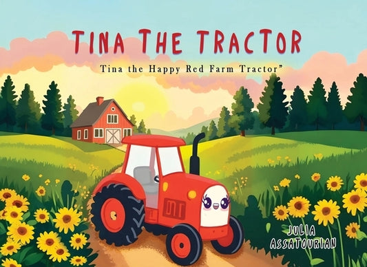 Tina the Tractor: Tina the Happy Red Farm Tractor by Assatourian, Julia