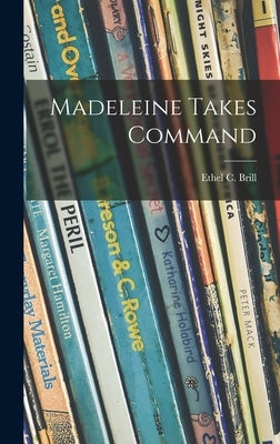 Madeleine Takes Command by Brill, Ethel C. (Ethel Claire) B. 1877