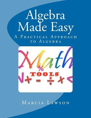 Algebra Made Easy: A Practical Approach to Algebra by Lawson, Marcia