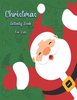 Christmas Activity Book For Kids: A Creative Holiday Dot to Dot, Coloring, Maze Activities Book for Kids. Christmas Games For Learning. Incredibly Fun by Encarnacion, Kijana