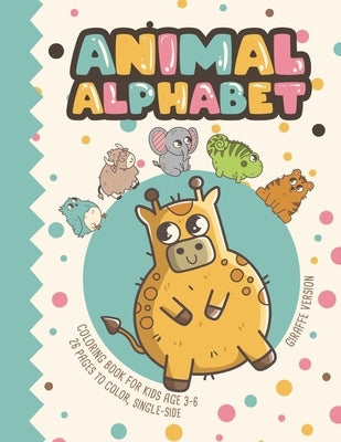 Animal Alphabet - Giraffe Version: Coloring Book For Kids Age 3-6, 26 Pages To Color, Single-Sided by James, Nelly