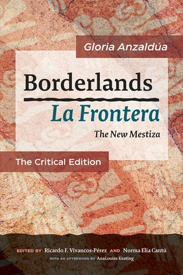 Borderlands / La Frontera: The New Mestiza: The Critical Edition by Anzaldúa, Gloria