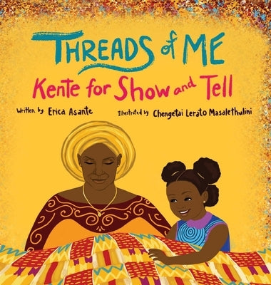 Threads of Me: Kente for Show and Tell by Asante, Erica