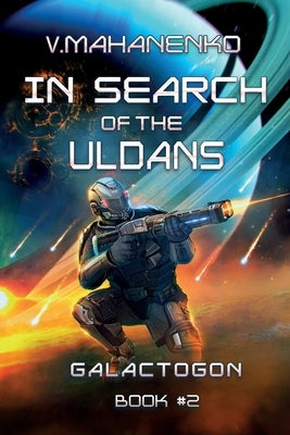 In Search of the Uldans (Galactogon Book #2): LitRPG Series by Mahanenko, Vasily