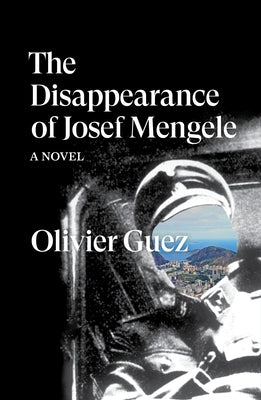 The Disappearance of Josef Mengele by Guez, Olivier