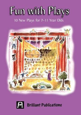 Fun with Plays: 10 New Plays for 7-11 Year Olds by Various