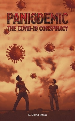 Panicdemic-The Covid-19 Conspiracy by Rosin, R. David