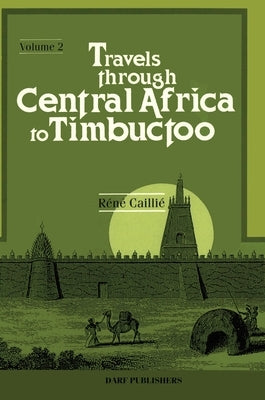 Travels Through Central Africa to Timbuctoo: Vol. II by Caillié, René