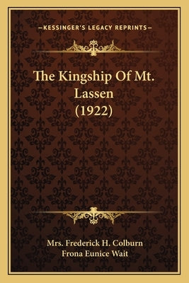 The Kingship Of Mt. Lassen (1922) by Colburn, Frederick H.