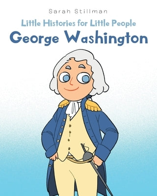 Little Histories for Little People: George Washington by Stillman, Sarah