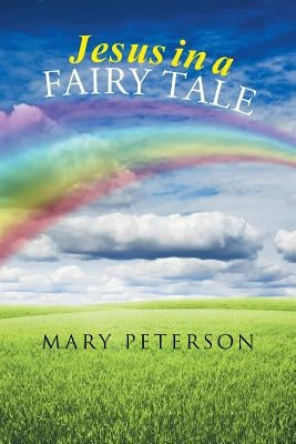 Jesus in a Fairy Tale by Peterson, Mary