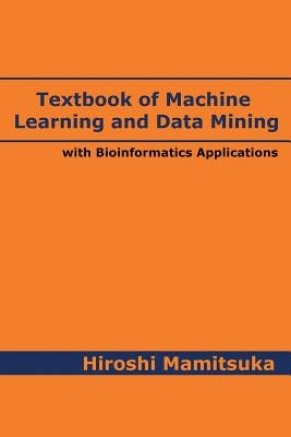 Textbook of Machine Learning and Data Mining: with Bioinformatics Applications by Mamitsuka, Hiroshi