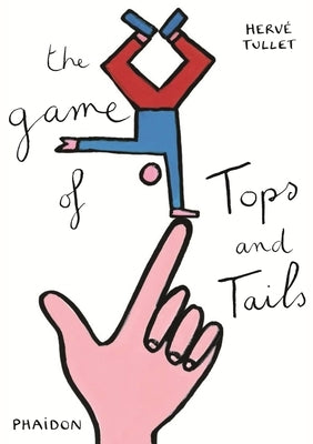 The Game of Tops and Tails by Tullet, Hervé