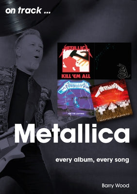 Metallica: Every Album, Every Song by Wood, Barry