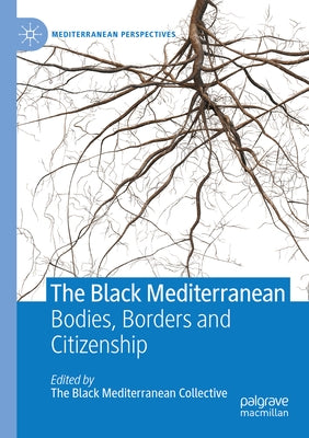 The Black Mediterranean: Bodies, Borders and Citizenship by Proglio, Gabriele