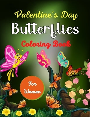 Valentine's Day Butterflies Coloring Book For Women: 45 + Excellent Butterfly Designs including Flowers, Gardens - Beautiful Butterfly Coloring Book f by Publications, Mnktn