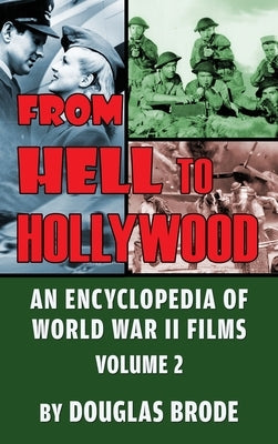 From Hell To Hollywood: An Encyclopedia of World War II Films Volume 2 (hardback) by Brode, Douglas