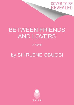 Between Friends and Lovers by Obuobi, Shirlene